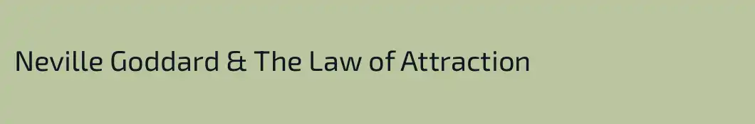 Neville Goddard & The Law of Attraction